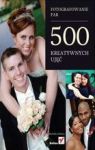 FOTOGRAFOWANIE PAR 500 KREATYWNYCH UJĘĆ