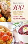 100 NAJLEPSZYCH PRZEPISÓW TRADYCYJNEJ KUCHNI POLSKIEJ